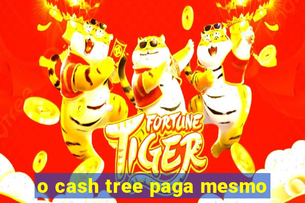 o cash tree paga mesmo